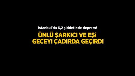 İstanbul’da 6,2 şiddetinde deprem! Özcan Deniz ve eşi geceyi çadırda geçirdi