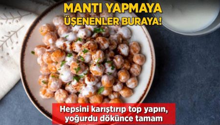 Mantı yapmaya üşenenler buraya! Hepsini karıştırıp top yapın, yoğurdu dökünce tamam