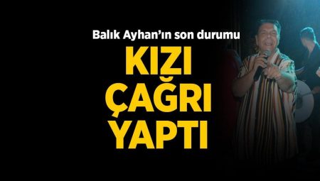 Balık Ayhan’ın son durumu! Kızı ‘acil’ diyerek paylaştı