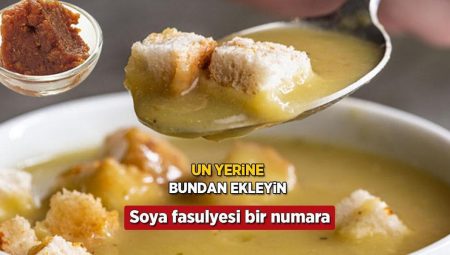 Çorbalara un yerine soya fasulyesi ekleyin! Lezzet, kıvam ve protein bir ortada