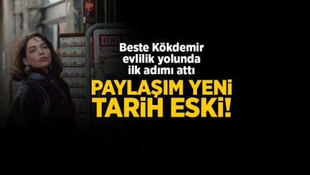 Paylaşım yeni tarih eski! Beste Kökdemir evlilik yolunda birinci adımı attı