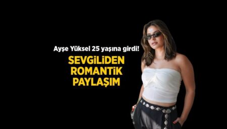 Survivor Ayşe Yüksel 25 yaşına girdi! Sevgilisinden romantik doğum günü kutlaması