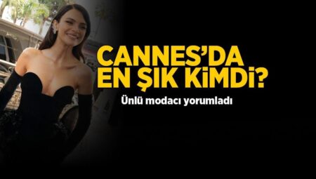 Ünlü modacı yorumladı! Cannes’da kim öne çıktı? Sinem Ünsal, Hande Erçel, Dilan Çiçek Deniz…