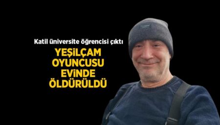 Yeşilçam oyuncusunun feci sonu! Üniversite öğrencisi tarafından öldürüldü